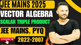 JEE Mains 2025 :: Scalar Triple  Product JEE Main PYQ 2022 - 2007 L 9 Vector Algebra IIT JEE Class12