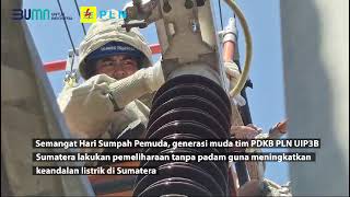 Semangat hari sumpah pemuda, generasi muda tim PDKB UIP3BS lakukan pemeliharaan tanpa padam mp4