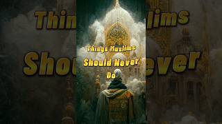 Things muslims should never do #things #muslims #islamicstatus #islam #religion #spreadislam