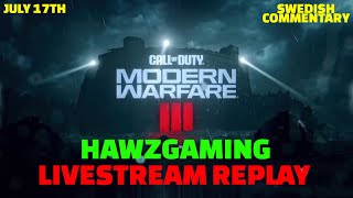 JULY 17TH - LIVESTREAM REPLAY - HAWZGAMING - MW3 WITH FRIENDS - SWEDISH COMMENTARY