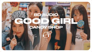 Candy Shop (캔디샵) - Good Girl [8D AUDIO] 🎧USE HEADPHONES🎧