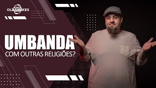 UMBANDA REALMENTE PRECISA DE OUTRAS RELIGIÕES?