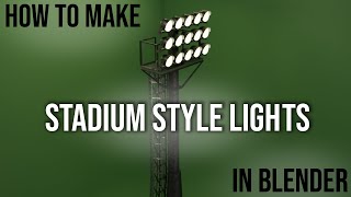 How To Make Stadium Lights In BLENDER