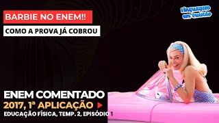 BARBIE no ENEM?? 🙀🙀 (ENEM 2017 1ª aplicação, 21, amarelo | Educação física, t. 2, ep. 1)