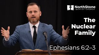 The Nuclear Family - Ephesians 6:2-3