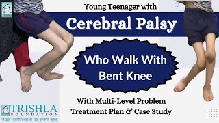 Cerebral Palsy Teenager with Multilevel Problem, Walk with Bent Knees: treatment plan & case study