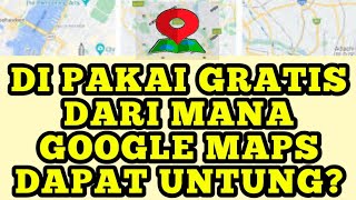 Dari mana Google Maps dapat keuntungan? padahal dipakai gratis dan gak ada iklan diaplikasinya