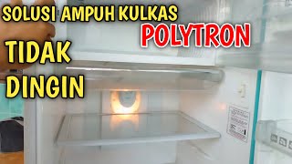 SOLUSI AMPUH KULKAS POLYTRON 1 PINTU TIDAK DINGIN