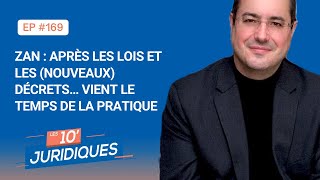 Les 10' juridiques [ep169] ZAN après les lois et les nouveaux décrets vient le temps de la pratique