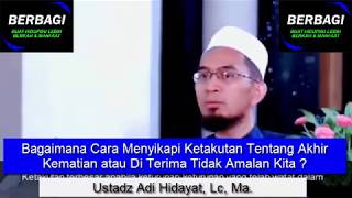 Bagaimana Cara Menyikapi Ketakutan Tentang Akhir Kematian atau Di Terima Tidak Amalan Kita ? UAH