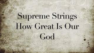 Supreme Strings - How Great Is Our God