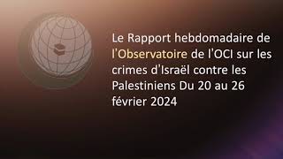 Le rapport hebdomadaire de l’Observatoire de l’OCI sur les crimes d’Israël contre les Palestiniens