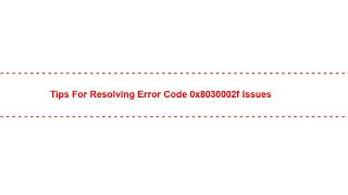 Tips for Resolving error code 0x8030002f Issues