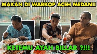 MAKAN DI WARKOP ACEH MEDAN!! KETEMU AYAH BILLAR ?!!!