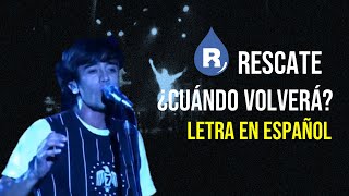 Rescate - ¿Cuándo Volverá? (Letra En Español) (Una Raza Contra El Viento DVD)