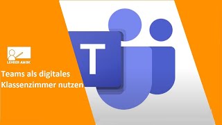 Wie nutze ich Microsoft Teams als digitales Klassenzimmer?