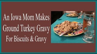 An Iowa Mom Makes Ground Turkey Gravy for Biscuits and Gravy