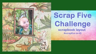 Scrap Five Challenge/Scrapbook Process/Wild Thing, I Think I Love You!