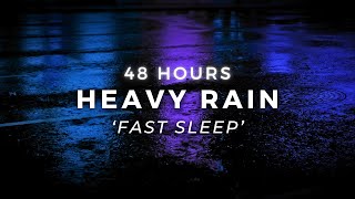 48 Hours Heavy Rain to Sleep FASTEST - Stop Insomnia & Sleep Deep