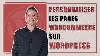 Personnaliser les pages Woocommerce sur Wordpress