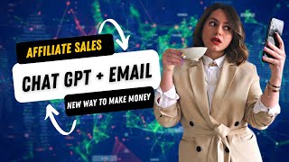 How To Make Money Selling Affiliate Offers With ChatGPT And Email Marketing