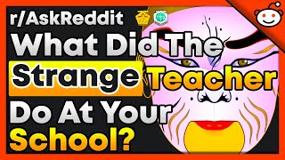 Why Was The Strange Teacher At Your School So Strange? - r/AskReddit Top Posts | Reddit Stories