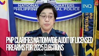 PNP clarifies nationwide audit of licensed firearms for 2025 elections