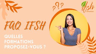 FAQ - Je m'informe sur le centre de formation IFSH // Quelles formations proposez-vous ?