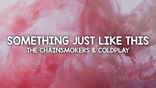 The Chainsmokers & Coldplay - Something Just Like This (Lyrics)