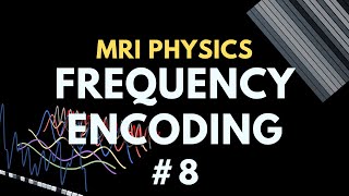 Frequency Encoding Gradient | MRI Signal Localisation | MRI Physics Course #8