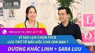 DƯƠNG KHẮC LINH & SARA LƯU - TƯ VẤN LƯU TRỮ TẾ BÀO GỐC CHO 2 THIÊN THẦN NHỎ | FSCB-CRYOVIVA