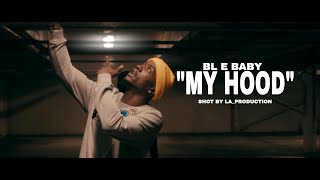 BL E BABY " MY HOOD" SHOT BY LA PRODUCTION