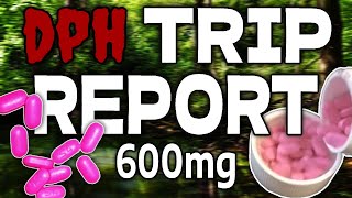 600MG DPH TRIP REPORT