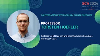 Conversations with SCA2024 Plenary Speaker —  Professor Torsten Hoefler