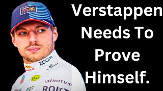 Verstappen NEEDS To Prove Himself. We Still Don’t Know How Good He Is