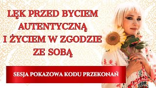 Lęk przed autentycznością i życiem w zgodzie ze sobą - sesja kodu przekonań na żywo. Monika Grobelna