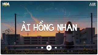 Nhân Gian Thì Trăm Vạn Người Sao Ta Chỉ Say Một Người - Ải Hồng Nhan Lofi - Nhạc Lofi Chill 2024