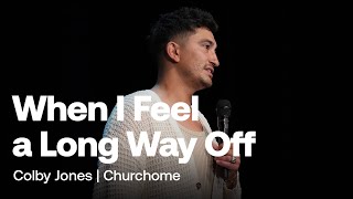 When I Feel a Long Way Off | Colby Jones