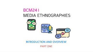 BCM241 Media Ethnographies (2020) Introduction and Overview: Part One of Three