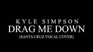 Kyle Simpson - Drag Me Down (Santa Cruz Vocal Cover)