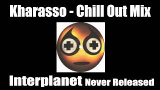 Kharasso (Chill Out Mix) Never Released - Interplanet