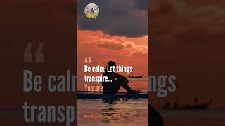 Be calm, let things transpire... #shorts