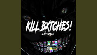 Kill Bxtches!