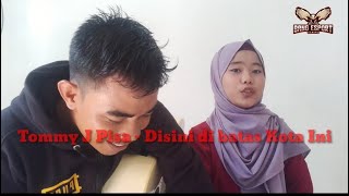 Cover Lagu Tommy J Pisa - Disini dibatas Kota Ini (BANGPUT)