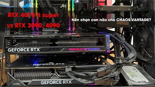 Đánh giá chi tiết RTX 4070 ti super vs RTX 3090 vs RTX 4090 - Nên chọn con nào cho Chaos Vantage?