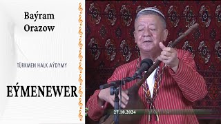 Baýram Orazow ― "Eýmenewer" | türkmen halk aýdymy | Änew damana ýoly