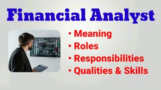 Financial analyst job description | financial analyst roles and responsibilities | qualities duties