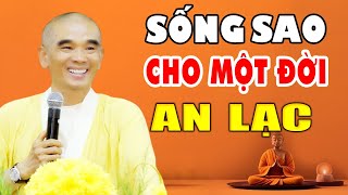 Sống Sao Cho Một Đời An Lạc - Thầy Thích Tuệ Hải (HAY QUÁ)