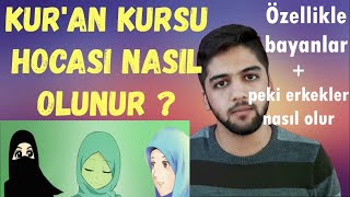 KUR'AN KURSU ÖĞRETİCİSİ NASIL OLUNUR ? [ özellikle bayanlar ]