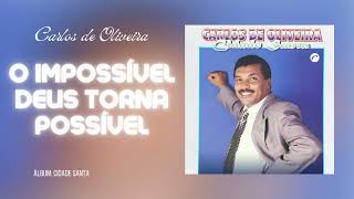 O Impossível Deus Torna Possível - Carlos De Oliveira | CD Cidade Santa | @GravadoraBelemOficial|